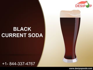+1- 844-337-4767
BLACK
CURRENT SODA
www.desipopsoda.com
 