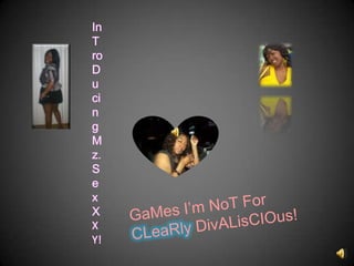 InTroDucing Mz. SexXXY! GaMes I’m NoT For CLeaRlyDivALisCIOus! 