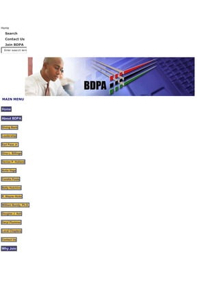 Home SearchContact UsJoin BDPATop of FormBottom of FormMain Menu  HYPERLINK 
http://www.bdpa.org/portal/index.php?option=com_frontpage&Itemid=1
  
_self
 Home HYPERLINK 
http://www.bdpa.org/portal/index.php?option=com_content&task=view&id=16&Itemid=43
  
_self
 About BDPA HYPERLINK 
http://www.bdpa.org/portal/index.php?option=com_content&task=view&id=37&Itemid=65
  
_self
 Giving Back HYPERLINK 
http://www.bdpa.org/portal/index.php?option=com_content&task=view&id=38&Itemid=66
  
_self
 Leadership HYPERLINK 
http://www.bdpa.org/portal/index.php?option=com_content&task=view&id=131&Itemid=163
  
_self
 Earl Pace Jr. HYPERLINK 
http://www.bdpa.org/portal/index.php?option=com_content&task=view&id=132&Itemid=164
  
_self
 Gina L. Billings HYPERLINK 
http://www.bdpa.org/portal/index.php?option=com_content&task=view&id=248&Itemid=263
  
_self
 Denise P. Holland HYPERLINK 
http://www.bdpa.org/portal/index.php?option=com_content&task=view&id=249&Itemid=264
  
_self
 Anita Vega HYPERLINK 
http://www.bdpa.org/portal/index.php?option=com_content&task=view&id=250&Itemid=265
  
_self
 Coretta Poole HYPERLINK 
http://www.bdpa.org/portal/index.php?option=com_content&task=view&id=129&Itemid=161
  
_self
 Betty Hutchins HYPERLINK 
http://www.bdpa.org/portal/index.php?option=com_content&task=view&id=138&Itemid=170
  
_self
 R. Wayne Hicks HYPERLINK 
http://www.bdpa.org/portal/index.php?option=com_content&task=view&id=137&Itemid=169
  
_self
 William Bundy, Ph.D. HYPERLINK 
http://www.bdpa.org/portal/index.php?option=com_content&task=view&id=127&Itemid=159
  
_self
 Douglas J. Ash HYPERLINK 
http://www.bdpa.org/portal/index.php?option=com_content&task=view&id=238&Itemid=256
  
_self
 Daryl Plummer HYPERLINK 
http://www.bdpa.org/portal/index.php?option=com_contact&Itemid=136
  
_self
 Local Chapters HYPERLINK 
http://www.bdpa.org/portal/index.php?option=com_contact&Itemid=139
  
_self
 Contact Us HYPERLINK 
http://www.bdpa.org/portal/index.php?option=com_content&task=view&id=41&Itemid=69
  
_self
 Why Join HYPERLINK 
http://www.bdpa.org/portal/index.php?option=com_content&task=view&id=85&Itemid=121
  
_self
 Benefits, Programs and Services HYPERLINK 
http://www.bdpa.org/portal/index.php?option=com_content&task=view&id=87&Itemid=123
  
_self
 IT Professionals HYPERLINK 
http://www.bdpa.org/portal/index.php?option=com_content&task=view&id=84&Itemid=120
  
_self
 Entrepreneurs HYPERLINK 
http://www.bdpa.org/portal/index.php?option=com_content&task=view&id=88&Itemid=124
  
_self
 Students HYPERLINK 
http://www.bdpa.org/portal/index.php?option=com_content&task=view&id=89&Itemid=125
  
_self
 Testimonials HYPERLINK 
http://www.bdpa.org/portal/index.php?option=com_content&task=view&id=144&Itemid=176
  
_self
 President's Message HYPERLINK 
http://www.bdpa.org/portal/index.php?option=com_content&task=view&id=49&Itemid=77
  
_self
 Membership HYPERLINK 
http://www.bdpa.org/portal/index.php?option=com_wrapper&Itemid=323
  
_self
 Join BDPA or Membership Renewal HYPERLINK 
http://www.bdpa.org/portal/index.php?option=com_content&task=view&id=51&Itemid=79
  
_self
 BDPA Global Database HYPERLINK 
http://www.bdpa.org/portal/index.php?option=com_content&task=view&id=50&Itemid=78
  
_self
 BDPA Journal HYPERLINK 
http://www.bdpa.org/portal/index.php?option=com_content&task=view&id=164&Itemid=194
  
_self
 National Conference HYPERLINK 
http://www.bdpa.org/portal/index.php?option=com_content&task=view&id=256&Itemid=273
  
_self
 2007 Technology Conference HYPERLINK 
http://www.bdpa.org/portal/index.php?option=com_content&task=view&id=255&Itemid=274
  
_self
 Agenda HYPERLINK 
http://www.bdpa.org/portal/index.php?option=com_content&task=view&id=258&Itemid=277
  
_self
 Registration HYPERLINK 
http://www.bdpa.org/portal/index.php?option=com_content&task=view&id=280&Itemid=313
  
_self
 Hotel and Travel HYPERLINK 
http://www.bdpa.org/portal/index.php?option=com_content&task=view&id=259&Itemid=276
  
_self
 Professional Workshops HYPERLINK 
http://www.bdpa.org/portal/index.php?option=com_content&task=view&id=296&Itemid=339
  
_self
 Professional Networking Events HYPERLINK 
http://www.bdpa.org/portal/index.php?option=com_content&task=view&id=293&Itemid=330
  
_self
 BDPA IT Golf Classic HYPERLINK 
http://www.bdpa.org/portal/index.php?option=com_content&task=view&id=294&Itemid=331
  
_self
 BDPA IT Showcase HYPERLINK 
http://www.bdpa.org/portal/index.php?option=com_content&task=view&id=257&Itemid=275
  
_self
 Youth Technology Camp HYPERLINK 
http://www.bdpa.org/portal/index.php?option=com_content&task=view&id=289&Itemid=338
  
_self
 HSCC Program HYPERLINK 
http://www.bdpa.org/portal/index.php?option=com_content&task=view&id=260&Itemid=278
  
_self
 Sponsorship Opportunities HYPERLINK 
http://www.bdpa.org/portal/index.php?option=com_content&task=view&id=292&Itemid=334
  
_self
 2008 Technology Conference HYPERLINK 
http://www.bdpa.org/portal/index.php?option=com_content&task=view&id=278&Itemid=307
  
_self
 Professional Programs HYPERLINK 
http://www.bdpa.org/portal/index.php?option=com_content&task=view&id=262&Itemid=308
  
_self
 BDPA IT Institute HYPERLINK 
http://www.bdpa.org/portal/index.php?option=com_content&task=view&id=275&Itemid=309
  
_self
 BDPA IT Institute Benefits HYPERLINK 
http://www.bdpa.org/portal/index.php?option=com_content&task=view&id=277&Itemid=310
  
_self
 BDPA IT Institute Requirements/Cost HYPERLINK 
http://www.bdpa.org/portal/index.php?option=com_content&task=view&id=276&Itemid=311
  
_self
 BDPA IT Institute Enrollment HYPERLINK 
http://www.bdpa.org/portal/index.php?option=com_content&task=view&id=283&Itemid=321
  
_self
 PMI® Registered Education Provider HYPERLINK 
http://www.bdpa.org/portal/index.php?option=com_content&task=view&id=286&Itemid=324
  
_self
 CISSP® CPE Submitter HYPERLINK 
http://www.bdpa.org/portal/index.php?option=com_content&task=view&id=284&Itemid=322
  
_self
 Technical Development HYPERLINK 
http://www.bdpa.org/portal/index.php?option=com_content&task=view&id=61&Itemid=90
  
_self
 Technical Training HYPERLINK 
http://www.bdpa.org/portal/index.php?option=com_content&task=view&id=62&Itemid=91
  
_self
 Executive Protégé Program HYPERLINK 
http://www.bdpa.org/portal/index.php?option=com_content&task=view&id=65&Itemid=86
  
_self
 BDPA Career Center HYPERLINK 
https://bdpa.tms.hrdepartment.com
  
_self
 Job Seekers HYPERLINK 
http://www.bdpa.org/portal/index.php?option=com_content&task=view&id=297&Itemid=342
  
_self
 Recruiters HYPERLINK 
http://www.bdpa.org/portal/index.php?option=com_content&task=view&id=59&Itemid=88
  
_self
 Career Resources HYPERLINK 
http://www.bdpa.org/portal/index.php?option=com_content&task=view&id=60&Itemid=89
  
_self
 The BDPA Coach Alliance HYPERLINK 
http://www.bdpa.org/portal/index.php?option=com_content&task=view&id=282&Itemid=320
  
_self
 IT Salary Survey HYPERLINK 
http://www.bdpa.org/portal/index.php?option=com_content&task=view&id=122&Itemid=143
  
_self
 College Student Internship Program HYPERLINK 
http://www.bdpa.org/portal/index.php?option=com_content&task=view&id=66&Itemid=94
  
_self
 Business Resources HYPERLINK 
http://www.bdpa.org/portal/index.php?option=com_content&task=view&id=69&Itemid=97
  
_self
 Entrepreneur Advisory Group HYPERLINK 
http://www.bdpa.org/portal/index.php?option=com_remository&Itemid=151&func=selectcat&cat=14
  
_self
 Entrepreneur Directory HYPERLINK 
http://www.bdpa.org/portal/index.php?option=com_content&task=view&id=63&Itemid=92
  
_self
 Student Programs HYPERLINK 
http://www.bdpa.org/portal/index.php?option=com_content&task=view&id=281&Itemid=315
  
_self
 SITES HYPERLINK 
http://www.bdpa.org/portal/index.php?option=com_content&task=view&id=92&Itemid=319
  
_self
 SITES/HSCC Overview HYPERLINK 
http://www.bdpa.org/portal/index.php?option=com_content&task=view&id=117&Itemid=316
  
_self
 HSCC Administration HYPERLINK 
http://www.bdpa.org/portal/index.php?option=com_content&task=view&id=289&Itemid=328
  
_self
 2007 Competition Data HYPERLINK 
http://www.bdpa.org/portal/index.php?option=com_content&task=view&id=287&Itemid=326
  
_self
 2006 Competition Data HYPERLINK 
http://www.bdpa.org/portal/index.php?option=com_content&task=view&id=94&Itemid=318
  
_self
 2005 Competition Data HYPERLINK 
http://www.bdpa.org/portal/index.php?option=com_content&task=view&id=120&Itemid=142
  
_self
 Youth Technology Camp HYPERLINK 
http://www.bdpa.org/portal/index.php?option=com_content&task=view&id=118&Itemid=141
  
_self
 HSCC Alumni HYPERLINK 
http://www.bdpa.org/portal/index.php?option=com_content&task=view&id=121&Itemid=144
  
_self
 IT Showcase HYPERLINK 
http://www.bdpa.org/portal/index.php?option=com_content&task=view&id=71&Itemid=99
  
_self
 Sponsors HYPERLINK 
http://www.bdpa.org/portal/index.php?option=com_content&task=view&id=72&Itemid=100
  
_self
 Sponsor Benefits HYPERLINK 
http://www.bdpa.org/portal/index.php?option=com_content&task=view&id=73&Itemid=101
  
_self
 Sponsorship Opportunities HYPERLINK 
http://www.bdpa.org/portal/index.php?option=com_content&task=view&id=298&Itemid=343
  
_self
 Sponsor Directory HYPERLINK 
http://www.bdpa.org/portal/index.php?option=com_content&task=view&id=268&Itemid=289
  
_self
 Epsilon Awards HYPERLINK 
http://www.bdpa.org/portal/index.php?option=com_content&task=view&id=190&Itemid=287
  
_self
 Corporations HYPERLINK 
http://www.bdpa.org/portal/index.php?option=com_content&task=view&id=269&Itemid=288
  
_self
 Individuals HYPERLINK 
http://www.bdpa.org/portal/index.php?option=com_content&task=section&id=1&Itemid=131
  
_self
 News & Events HYPERLINK 
http://www.bdpa.org/portal/index.php?option=com_remository&Itemid=151&func=selectcat&cat=10
  
_self
 BDPA in the News HYPERLINK 
http://www.bdpa.org/portal/index.php?option=com_content&task=blogsection&id=3&Itemid=191
  
_self
 Press Releases HYPERLINK 
http://www.bdpa.org/portal/index.php?option=com_content&task=blogcategory&id=116&Itemid=340
  
_self
 2007 HYPERLINK 
http://www.bdpa.org/portal/index.php?option=com_content&task=blogcategory&id=115&Itemid=286
  
_self
 2006 HYPERLINK 
http://www.bdpa.org/portal/index.php?option=com_content&task=blogcategory&id=103&Itemid=192
  
_self
 2005 HYPERLINK 
http://www.bdpa.org/portal/index.php?option=com_content&task=blogcategory&id=102&Itemid=193
  
_self
 2004 HYPERLINK 
http://www.bdpa.org/portal/index.php?option=com_content&task=view&id=212&Itemid=226
  
_self
 BDPA Interactive HYPERLINK 
http://www.bdpa.org/forum
  
_blank
 Forum HYPERLINK 
http://www.bdpa.org/portal/index.php?option=com_content&task=view&id=52&Itemid=80
  
_self
 Surveys & Feedback HYPERLINK 
http://www.bdpa.org/portal/index.php?option=com_search&Itemid=27
  
_self
 Search HYPERLINK 

  
_self
  HYPERLINK 

  
_self
  HYPERLINK 

  
_self
  HYPERLINK 

  
_self
  HYPERLINK 

  
_self
  HYPERLINK 

  
_self
  HYPERLINK 

  
_self
  HYPERLINK 

  
_self
  HYPERLINK 

  
_self
  HYPERLINK 

  
_self
  HYPERLINK 

  
_self
  HYPERLINK 

  
_self
  HYPERLINK 

  
_self
  HYPERLINK 

  
_self
  HYPERLINK 

  
_self
  HYPERLINK 

  
_self
  HYPERLINK 

  
_self
  HYPERLINK 

  
_self
 Search our CareersCreate ResumeCareer CenterFAQsLogoutMy Resume Profile   Your Skills Profile :: Edit Resume Profile :: Add Attachments Name:  Kenneth Smith Email Address:  ksmit5a@acd.ccac.edu Phone:  Primary: 412-321-6163 Secondary: 412-592-2587 Address:  1130 North Franklin Street The National Society of Black EngineersPittsburgh, PA  15233 US Contact Comment: Cell Phone: 412-592-2587 Descriptive Phrase: Systems, Computer Operator  Referral Source: BDPA Desired Compensation: 900  USD Per Hour Area(s) of expertise: Administrative and Support Services, Education, Training, and Library, Computers, Software, Computers, Hardware, Customer Service and Call Center, Financial Services, Banking, Information Technology, Healthcare - Medical Records, IT & Informatics, Computer Services    Career Level: Student (Undergraduate/Graduate) Job Type: Full Time % of Travel: 100% Relocation: YesPA, DC, MD, GA, VA, OH Pittsburgh PA, Baltimore MD, Washington DC Metro Area Work Authorization: I am authorized to work in these countries for any employer: United States.I am authorized to work in these countries for my present employer only: United States. Age if under 18: Available to Work: 09-02-2008 Work History: PNC Bank Pittsburgh, PA Receivable Processor 101/2008 - Present Extraction of checks and payment information into computer system.Office Max Pittsburgh, PA Sales Associates07/2007 - 01/2008 Sales and cash registry of office supplies, restocking supplies, educating customers on proper needed computers, printers, faxes, copiers and ink.University of Pittsburgh Medical Library Pittsburgh Administrative Support III06/2006 - 04/2007 · Created Intranet access accounts for authorized users. Catalogued and filed on-line and hard copy medical resource documents for circulation to the public through the ILS Circulation Module. Processes materials for storage. Pick up and deliver materials to other libraries EchoStar Satellite Services Pittsburgh Customer Service Center Representative05/2004 - 12/2004 · Technical customer service support in a call center to assist customers with the operation of the DISH Network System. Sell and upgrade services such as HBO, Showtime, Cinemax, Star/Encore and other satellite services.Affiliated Computer Systems, Inc. Pittsburgh/PA Data Center Operator06/2002 - 06/2003 · Ran the IBM 3800’s Series tape drives. · Pulled Scratch Tape List. Greyhound Bus Lines, Inc Pittsburgh/PA Ticket Agent04/1997 - 06/2002 · Performed computerized ticket sales. · Performed computerized Western Union Sales. · Performed end of shift printing and money balancing Children's Hospital Pittsburgh/PA Computer Operator08/1993 - 02/1994 · Entered manually prepared source documents into a machine acceptable format. · Assisted the Operations Manager, lead Computer Operators and Computer Operators with various operational duties. PNC Bank Pittsburgh Tape Unit Operator01/1993 - 08/1993 · Ran and cleaned IBM 3800's tape drives. · Pulled the scratch tape list. National City Bank Pittsburgh Data Entry Operator II08/1991 - 09/1992 • Operated data input devices including CRT, IBM PC's, entered general ledger, new accounts and change of addresses, etc. • Responded to inquires concerning data equipment and computer data information Mellon Bank Pittsburgh Data Entry Operator / Distribution Clerk / Print Unit Operator08/1974 - 04/2006 · Keying in United States Alpha/numeric passport information. : · Utilized Inferex equipment; handled payroll, savings club, change of addresses and data verification. · Distributed printouts and tapes to various locations. · Operated MICR Encoding Troy machine and 3814 Switching Station · Advised Tape Pool Operator on proper 2917 switching routines. Education: Community College of Allegheny Certificate of CompletionPittsburgh, PA USACertification09/2008 Introduction to Windows VistaPNC Bank Certificate of CompletionPittsburgh, PA, USACertification03/2008 PNC Bank HIPAA Privacy Training CoursePNC Bank Receivables Management Operations TrainingPittsburgh, PA, USAProfessional01/2008 A/R Advantage 101 Module Training Program, HIPPA Privacy Training Program, New Employees Polite Training ProgramUniversity of Pittsburgh Computer Learning CenterPittsburgh, PA USASome College Coursework Completed04/2001  Web Page Creation, HTML, Adobe PhotoShopICM School of BusinessPittsburgh, PA USACertification06/1991 Windows 3.1International Academy of Design & TechnologyPittsburgh, PA USAVocational06/1974 Data Processing and Cobol ProgrammingCertifications Summary: Community College of Allegheny CountyMCSE Certification Prep 2 Exam 70-215Attained: 04/2005 Expires: n/a Community College of Allegheny CountyMCSE Certification Prep 1 - Exam 70-210Attained: 12/2004 Expires: n/a Community College of Allegheny CountyNetwork+ Certification PrepAttained: 05/2004 Expires: n/a Community College of Allegheny CountyIntermediate NetworkingAttained: 03/2004 Expires: n/a Community College of Allegheny CountyWindoes 2000 ProfessionalAttained: 12/2003 Expires: n/a Community College of Allegheny CountyIntroduction to NetworkingAttained: 10/2003 Expires: n/a Additional Information: BDPA Chapter Membership * Pittsburgh Resume Body Kenneth Smith1130 North Franklin StreetPittsburgh, PA 15233412-321-6163 Home 412-592-2587 Mobilekennethsmith15214@yahoo.comhttp://www.linkedin.com/in/ksmit5ahttp://www.slideshare.net/ksmit5aSummary of QualificationsMember of the Association of The Latino Professionals in Finance and Accounting with over 6 years experience as a Data Base Applications, Desktop, System Applications Specialist, Extractor, Expeditor & Account Receivable.   IEEE Computer Society Member Number 80749940Association for Computing Machinery Member Number: 9178899Black Data Processing Associates Member Number 121842National Society of Black Engineers Member Number 70634Health Information Management Systems Society Member Number 700125277 Computer SkillsOperating Systems:  Voyager Integrated library System, VPN & Active Directory, Windows 2000 Professional and Server, MS-DOS, Windows 3.1, 95, 97, 98, 2000, Vista and N/T.  Applications: COBOL, HTML 4.0 Web Page Design, XHTML, DBASE 3 & 3+, and Lotus. Business/Office Skills: Microsoft Word, Excel, Access, PowerPoint, Outlook, and Adobe Photoshop. Data Entry - 10,000 kph. Typing – 50 wpm EducationCommunity College of Allegheny County, Pittsburgh PAAug 03 – January 2008Wireless NetworkingIntroduction to PC SecurityNetworking I & IINetworking (+) Certification PreparationMCSE Certification Prep 1- Exam 70-210Introduction to Windows VistaWindows 2000 ProfessionalMCSE Certification Prep 2 Exam 70-215 University of Pittsburgh Computer Center, Pittsburgh, PA            Apr 01 – Apr 01Completed coursework in:Web Page Creation, HTMLAdobe PhotoShop Library of Congress Classification System EmploymentReceivable Processor 1January 08 – PresentPNC Bank, Pittsburgh, PA                Extraction of checks and payment information into computer system.   Sales Associates             July 07 – January 2008Office Max, Pittsburgh, PACash registry, restocking supplies, sales of computers, printers, faxes, copiers and ink. Administrative Support III   Jun 06 – Apr 07University of Pittsburgh Medical Library, Pittsburgh, PACreated Intranet access accounts for authorized users. Cataloged and filed on-line and hard copy medical resource documents for circulation to the public through the ILS Circulation Module. Processes materials for storage. Pick up and deliver materials to other libraries Data Entry Operator / Distribution Clerk / Print Unit OperatorAug 74 – Apr 06Bank of New York Mellon, Pittsburgh PAKeying in United States Alpha/numeric passport information.:  Utilized Inferex equipment; handled payroll, savings club, change of addresses and data verification.  Distributed printouts and tapes to various locations.  Operated MICR Encoding Troy machine and 3814 Switching StationAdvised Tape Pool Operator on proper 2917 switching routines. Customer Service Center Representative            May 04 – Dec 04 EchoStar Satellite Services, McKeesport PATechnical customer service support in a call center to assist customers with the operation of the DISH Network System.  Sell and upgrade services such as HBO, Showtime, Cinemax, Star/Encore and other satellite services. Data Center Operator                        Jun 02 – Jun 03      Affiliated Computer Systems, Inc., Pittsburgh PARan the IBM 3800’s Series tape drives.Pulled Scratch Tape List. Ticket AgentApr 97 – Jun 02    Greyhound Bus Lines, Inc., Pittsburgh PA  Performed computerized ticket sales.Performed computerized Western Union Sales.Performed end of shift printing and money balancing. Computer Operator  Aug 93 – Feb 94Children's Hospital, Pittsburgh PA      Entered manually prepared source documents into a machine acceptable format.  Assisted the Operations Manager, lead Computer Operators and Computer Operators with various operational duties. Tape Unit OperatorJan 93 – Aug 93 PNC Bank, Pittsburgh PA     Ran and cleaned IBM 3800's tape drives.Pulled the scratch tape list. Data Entry Operator IIAug 91 – Sep 92   National City Bank, Pittsburgh PA   Operated data input devices including CRT, IBM PC's, entered general ledger, new accounts and change of addresses, etc. Copyright 2000 - 2005 Miro International Pty Ltd. All rights reserved. Mambo is Free Software released under the GNU/GPL License. Powered by Monster.com  
