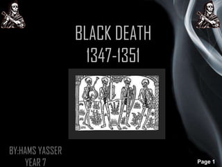 BLACK DEATH
1347-1351

BY:HAMS YASSER
YEAR 7

Page 1

 
