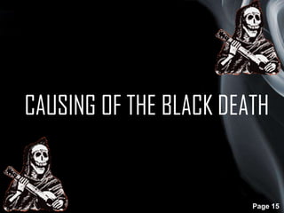 CAUSING OF THE BLACK DEATH

Page 15

 