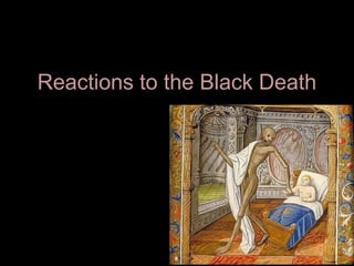 Reactions to the Black Death
 