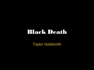 Black Death Taylor Goldsmith 