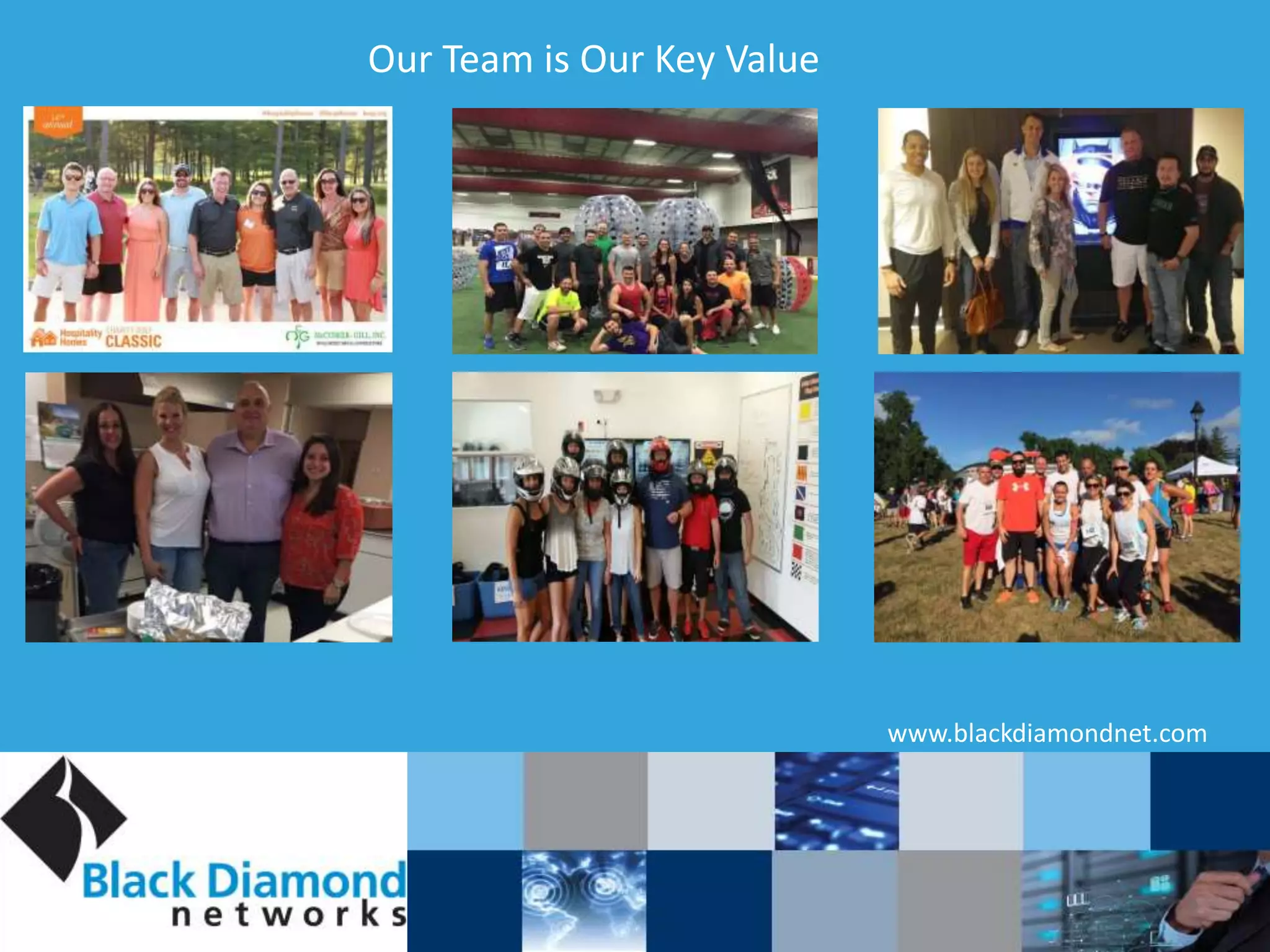 Our Team is Our Key Value
www.blackdiamondnet.com
 