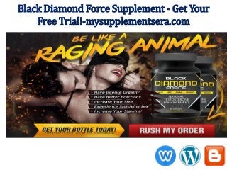 Black Diamond Force Supplement - Get Your
Free Trial!-mysupplementsera.com
 