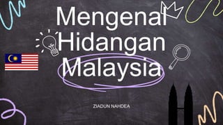 Mengenal
Hidangan
Malaysia
ZIADUN NAHDEA
 
