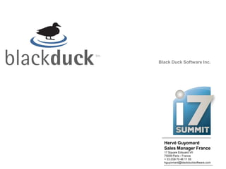 INSERT YOUR
COMPANY LOGO
     HERE
               Black Duck Software Inc.




                 Hervé Guyomard
                 Sales Manager France
                 17 Square Edouard VII
                 75009 Paris - France
                 + 33 (0)9 70 46 11 55
                 hguyomard@blackducksoftware.com
 