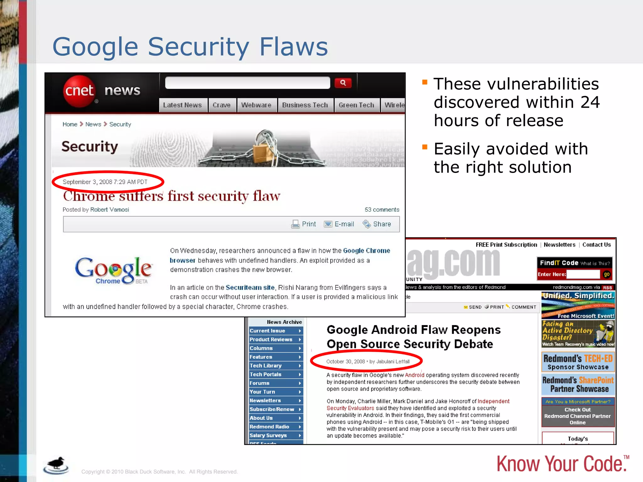 Copyright © 2010 Black Duck Software, Inc. All Rights Reserved.
Google Security Flaws
 These vulnerabilities
discovered within 24
hours of release
 Easily avoided with
the right solution
 