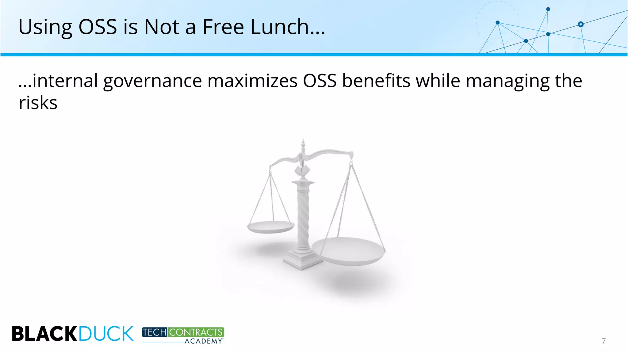 Using OSS is Not a Free Lunch…
…internal governance maximizes OSS benefits while managing the
risks
7
 