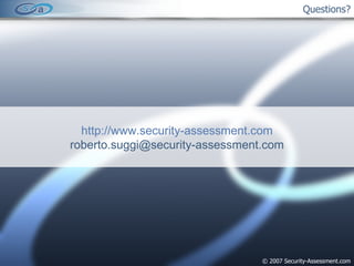 Questions? © 2007 Security-Assessment.com http://www.security-assessment.com [email_address] 