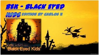 BEK - Black Eyed
Kindle
Kids Edition by Carlos X

 