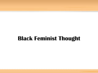 Black Feminist Thought
 