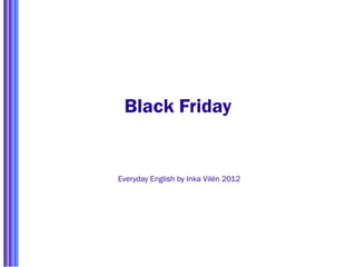 Black Friday


Everyday English by Inka Vilén 2012
 