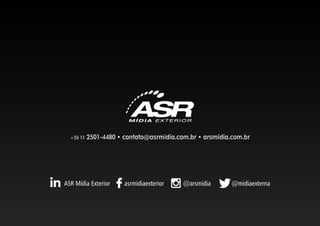+55 11 2501-4480 • contato@asrmidia.com.br • arsmidia.com.br
 