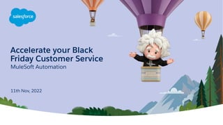 Accelerate your Black
Friday Customer Service
MuleSoft Automation
11th Nov, 2022
 