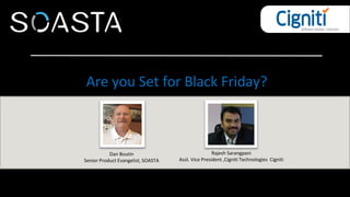 Are you Set for Black Friday?
Rajesh Sarangpani
Asst. Vice President ,Cigniti Technologies Cigniti
Dan Boutin
Senior Product Evangelist, SOASTA
 