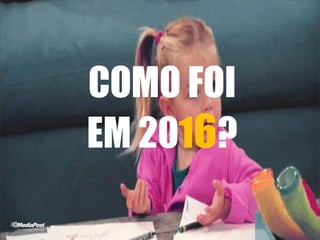 COMO FOI
EM 2016?
 