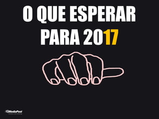 O QUE ESPERAR
PARA 2017
 