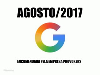 AGOSTO/2017
ENCOMENDADA PELA EMPRESA PROVOKERS
 