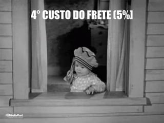 4° CUSTO DO FRETE (5%]
 
