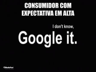 CONSUMIDOR COM
EXPECTATIVA EM ALTA
 