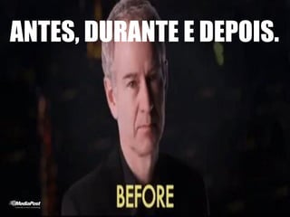 ANTES, DURANTE E DEPOIS.
 