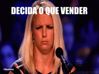 DECIDA O QUE VENDER
 