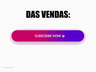 DAS VENDAS:
 