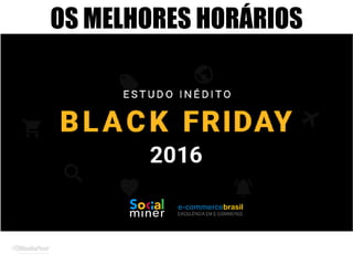 OS MELHORES HORÁRIOS
 