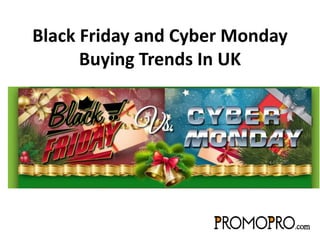 Black Friday and Cyber Monday
Buying Trends In UK
 