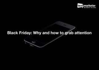 We deliver. You save.
Black Friday: Why and how to grab attention
 
