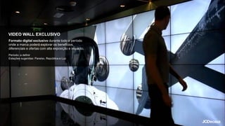 VIDEO WALL EXCLUSIVO
Formato digital exclusivo durante todo o período
onde a marca poderá explorar os benefícios,
diferenciais e ofertas com alta exposição e impacto.
Período: a definir
Estações sugeridas: Paraíso, República e Luz
 