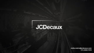 midia.metro@jcdecaux.com
(11) 2222-1516
 