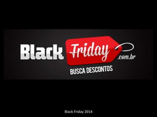 Black Friday 2014 
 