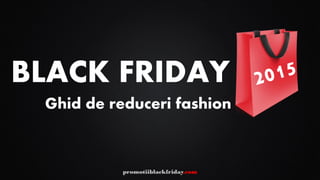 BLACK FRIDAY
Ghid de reduceri fashion
promotiiblackfriday.com
 