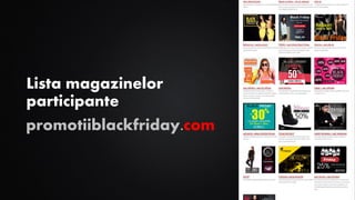 Lista magazinelor
participante
promotiiblackfriday.com
 