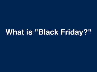 What is "Black Friday?" 
 