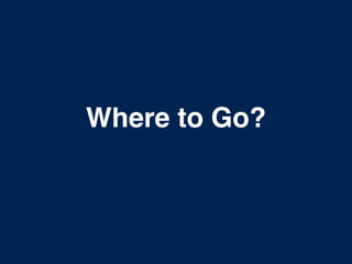 Where to Go? 
 