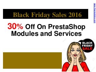 Black Friday Sales 2016
30% Off On PrestaShop
Modules and Services
www.fmemodules.com
 