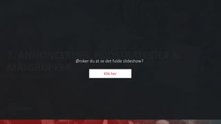 7. ANNONCERING, BUDSTRATEGIER &
MÅLGRUPPER
UNDER BLACK FRIDAY
Ønsker du at se det fulde slideshow?
Klik her
 