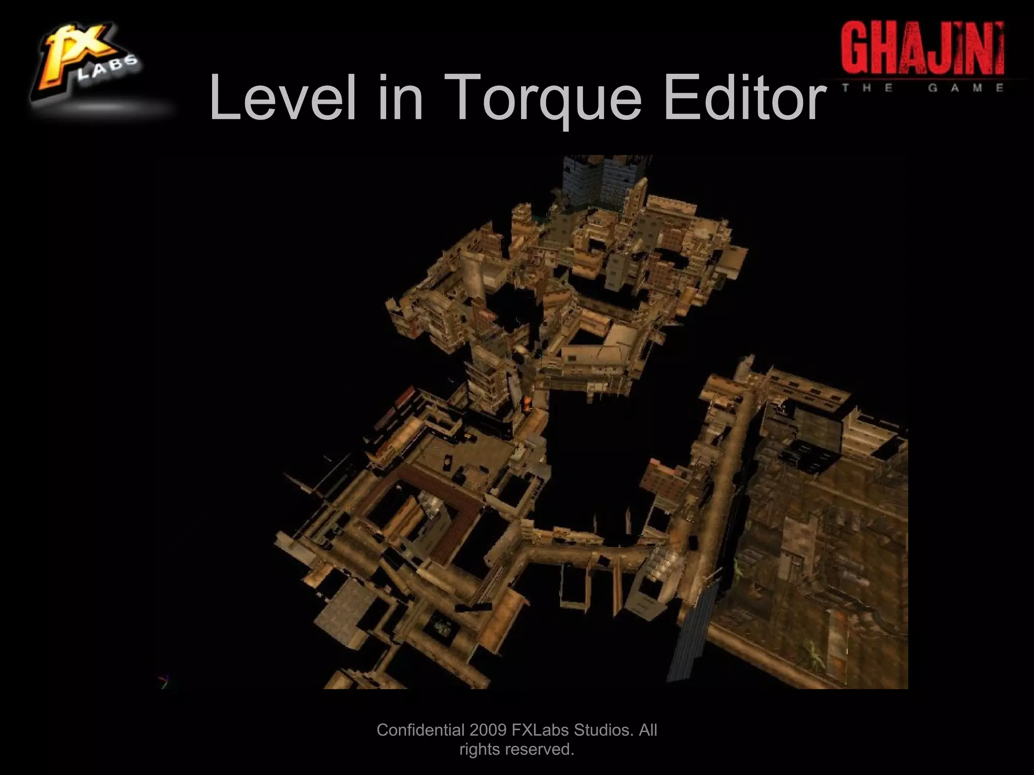 Level in Torque Editor




      Confidential 2009 FXLabs Studios. All
                 rights reserved.
 