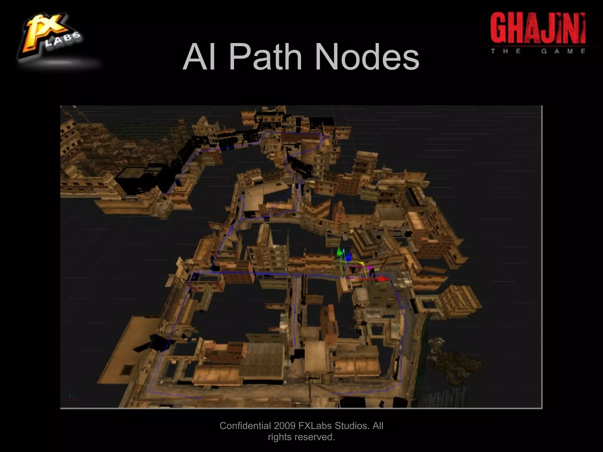 AI Path Nodes




  Confidential 2009 FXLabs Studios. All
             rights reserved.
 