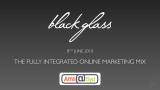 8TH JUNE 2010

THE FULLY INTEGRATED ONLINE MARKETING MIX
 