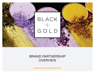 Brand Partnership
Overview
www.blackandgold.nyc
 