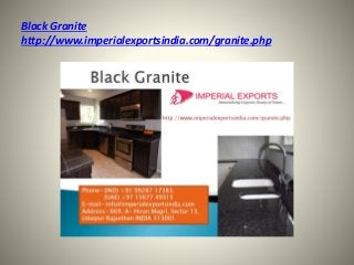 Black Granite
http://www.imperialexportsindia.com/granite.php
 