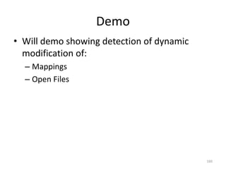 Demo
• Will demo showing detection of dynamic
  modification of:
  – Mappings
  – Open Files




                                           160
 