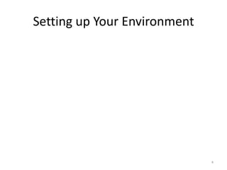 Setting up Your Environment




                              4
 