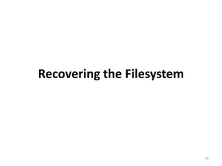 Recovering the Filesystem




                            76
 