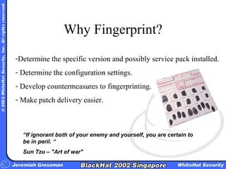 Why Fingerprint? “ If ignorant both of your enemy and yourself, you are certain to be in peril. “ Sun Tzu – &quot;Art of w...