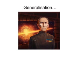 Generalisation…
 